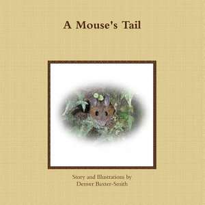 A Mouse's Tail de Denver Baxter-Smith