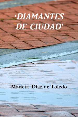 DIAMANTES DE CIUDAD de Marieta Díaz de Toledo