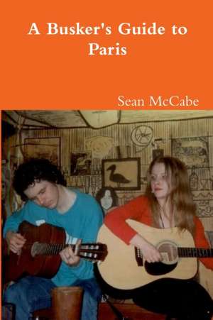 A Busker's Guide to Paris de Sean McCabe