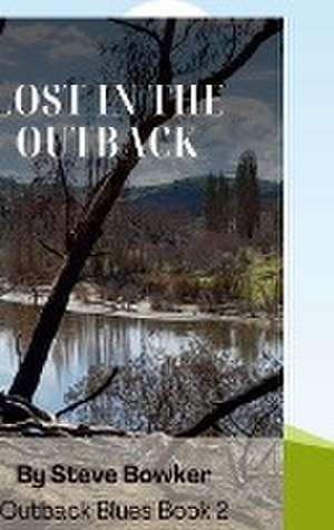 Lost in the Outback de Steve Bowker