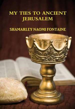 My Ties to Ancient Jerusalem de Shamarley Fontaine