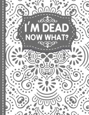 I'm dead now what? End of life Planner de White Butterfly Publishing