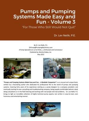 Pumps and Pumping Systems Made Easy and Fun - Volume 3 de Lev Nelik