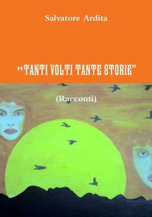 Tanti Volti Tante Storie de Salvatore Ardita