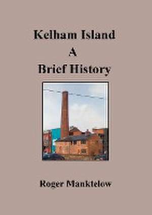 Kelham Island a brief history de Roger Manktelow