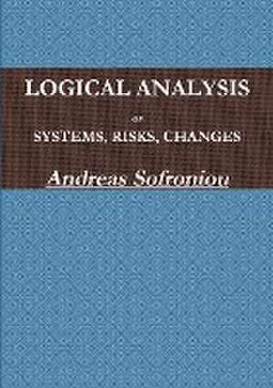 LOGICAL ANALYSIS OF SYSTEMS, RISKS, CHANGES de Andreas Sofroniou