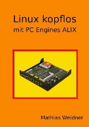 Linux kopflos - mit PC Engines ALIX de Mathias Weidner