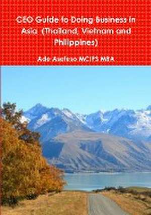 CEO Guide to Doing Business in Asia (Thailand, Vietnam and Philippines) de Ade Asefeso MCIPS MBA