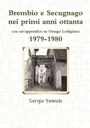 Brembio E Secugnago Nei Primi Anni Ottanta. 1979-1980 de Sergio Fumich