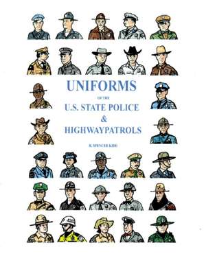 Uniforms of the U.S. State Police & Highway Patrols de R. Spencer Kidd