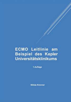 Krenner, N: ECMO Leitlinie am Beispiel des Kepler Universitä