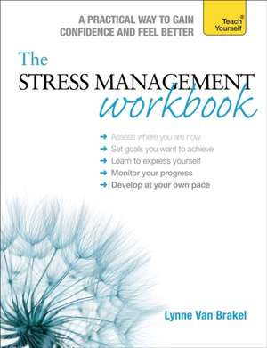 The Stress Management Workbook: A Guide to Developing Resilience de Lynne Van Brakel