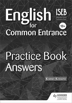 English for Common Entrance 13+ Practice Book Answers de Kornel Kossuth