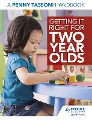 Tassoni, P: Getting It Right for Two Year Olds: A Penny Tass