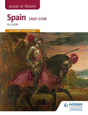 Access to History: Spain 1469-1598 de Jill Kilsby