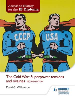 Access to History for the IB Diploma: The Cold War: Superpower tensions and rivalries Second Edition de David G. Williamson