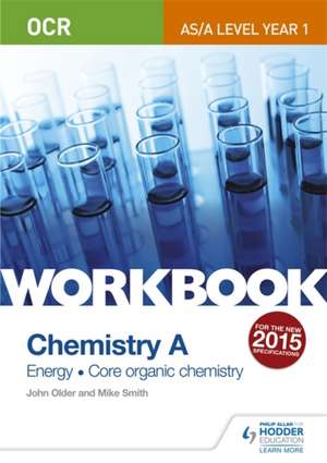 OCR AS/A Level Year 1 Chemistry A Workbook: Energy; Core Organic Chemistry de Mike Smith