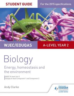 WJEC A-Level Biology Student Guide 3: Unit 3: Energy, Homeostasis and the Environment de Andy Clarke