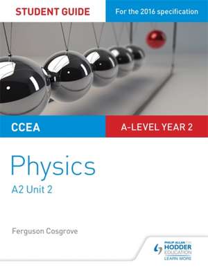 CCEA A-Level Year 2 Physics Student Guide 3: A2 Unit 1 de Ferguson Cosgrove