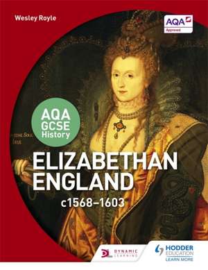 AQA GCSE History: Elizabethan England, C1568-1603 de Wesley Royle