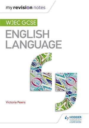 My Revision Notes: WJEC GCSE English Language de Victoria Peers