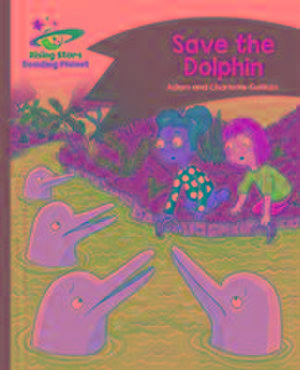 Guillain, A: Reading Planet - Save the Dolphin - Green: Come de Charlotte Guillain