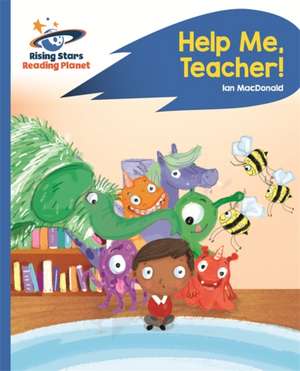 Reading Planet - Help Me, Teacher! - Blue: Rocket Phonics de Ian Macdonald