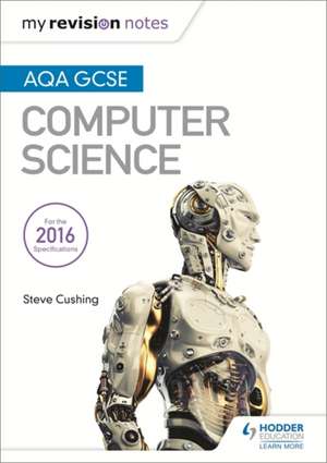 AQA GCSE Computer Science My Revision Notes de Steve Cushing