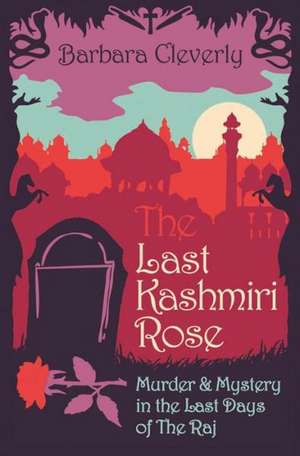 Cleverly, B: The Last Kashmiri Rose de Barbara Cleverly