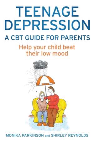 Teenage Depression - A CBT Guide for Parents de Monika Parkinson