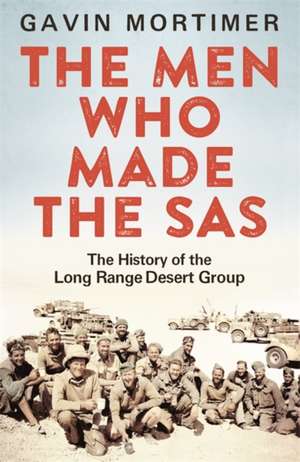 The Men Who Made the SAS de Gavin Mortimer