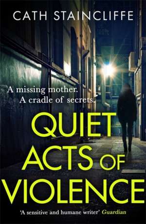 Quiet Acts of Violence de Cath Staincliffe