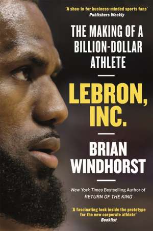 LeBron, Inc. de Brian Windhorst