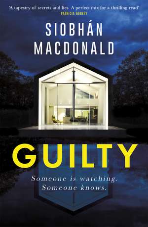 Guilty: ‘Someone is watching. Someone knows…' A gripping Irish psychological suspense from the ebook-bestselling author de Siobhan MacDonald