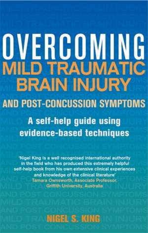 Overcoming Mild Traumatic Brain Injury and Post-Concussion Symptoms de Nigel S. King