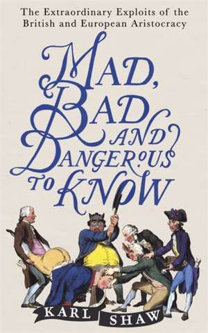 Mad, Bad and Dangerous to Know de Karl Shaw