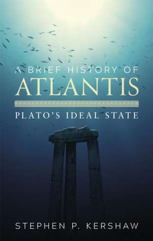 A Brief History of Atlantis de Stephen P. Kershaw