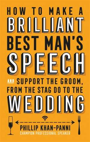 How To Make a Brilliant Best Man's Speech de Phillip Khan-Panni