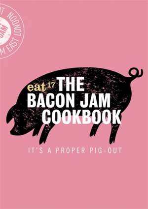 The Bacon Jam Cookbook de Eat 17