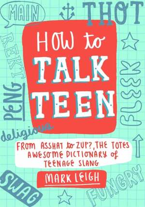 How to Talk Teen de Mark Leigh