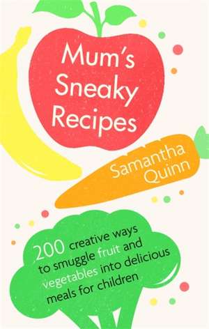 Mum's Sneaky Recipes de Samantha Quinn