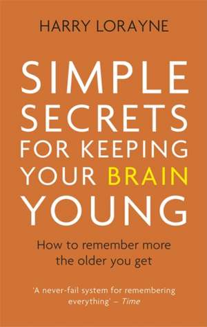 Simple Secrets for Keeping Your Brain Young de Harry Lorayne