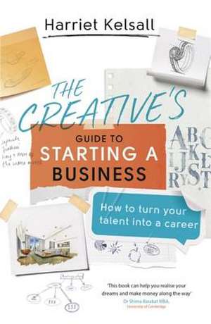 The Creative's Guide to Starting a Business de Harriet Kelsall