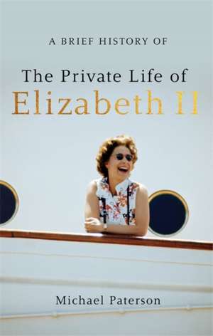 A Brief History of the Private Life of Elizabeth II de Michael Paterson