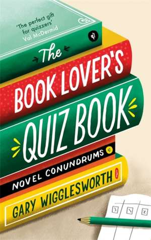 The Book Lover's Quiz Book de Gary Wigglesworth