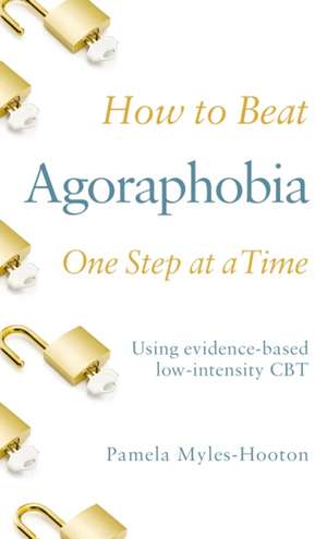 How to Beat Agoraphobia One Step at a Time de Pamela Myles-Hooton