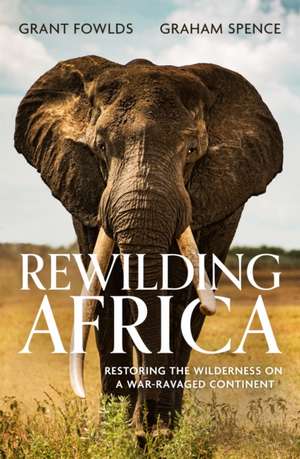 Rewilding Africa de Graham Spence