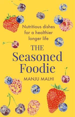 The Seasoned Foodie de Manju Malhi