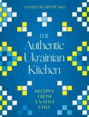 The Authentic Ukrainian Kitchen de Yevhen Klopotenko