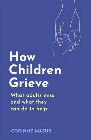 How Children Grieve de Corinne Masur